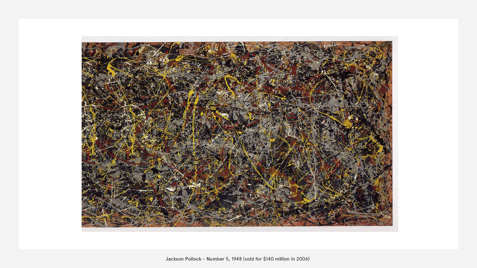 Jackson Pollock - Number 5, 1948 (sold for $140 million in 2006)